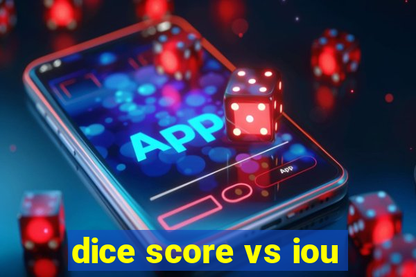 dice score vs iou